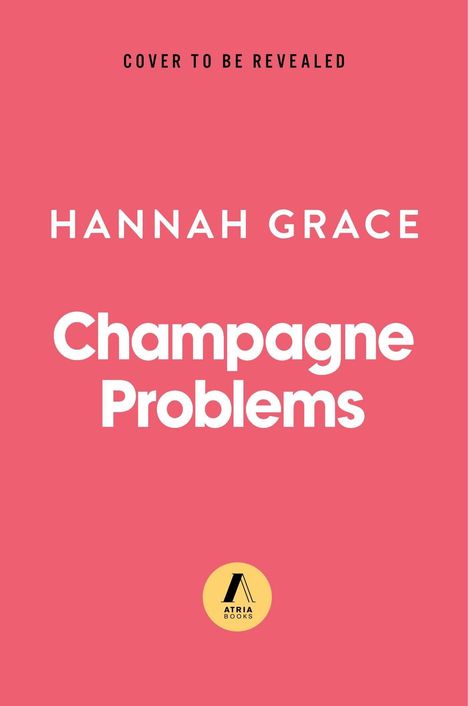 Text: "Cover to be revealed", "Hannah Grace", "Champagne Problems", "Atria Books". Roter Hintergrund, schlichtes Design, Logo.