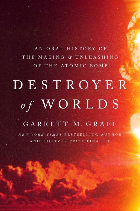 Garrett M Graff: Destroyer of Worlds, Buch