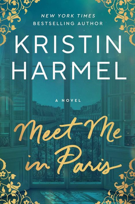 "NEW YORK TIMES BESTSELLING AUTHOR KRISTIN HARMEL A Novel Meet Me in Paris." Blick auf Pariser Dächer durch Fenster.