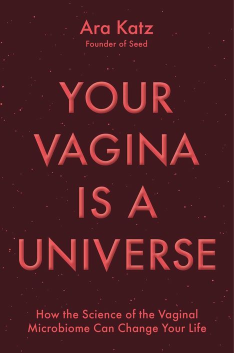 Der Text lautet: "YOUR VAGINA IS A UNIVERSE. How the Science of the Vaginal Microbiome Can Change Your Life."   

