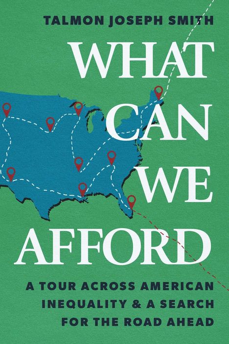 Text: "Talmon Joseph Smith, What Can We Afford, A Tour Across American Inequality & A Search For The Road Ahead." Eine Karte der USA mit Wegpunkten.