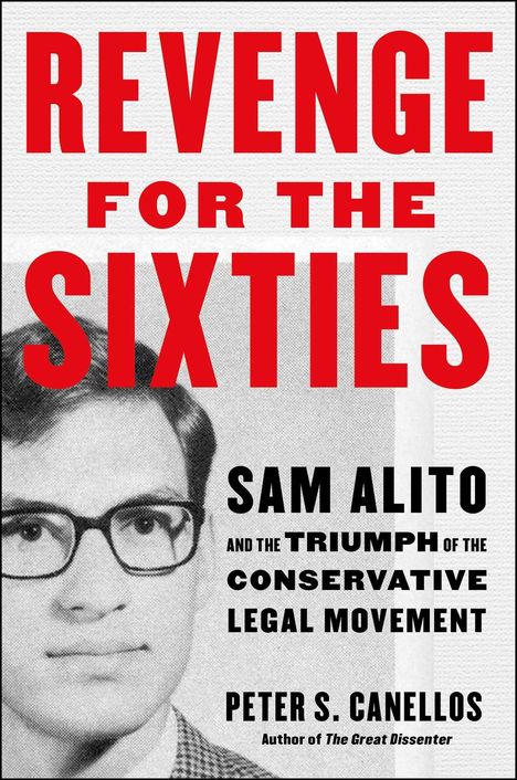 "Revenge for the Sixties: Sam Alito and the Triumph of the Conservative Legal Movement" von Peter S. Canellos. Schwarz-Weiß-Foto.