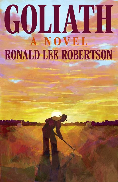 Text: "GOLIATH A NOVEL RONALD LEE ROBERTSON". Illustration: Silhouette einer Person mit Hut, die ein Feld bearbeitet bei Sonnenuntergang.