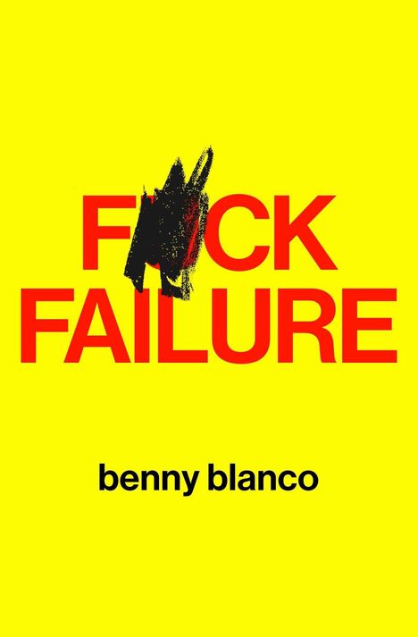 "F*CK FAILURE" in großen roten Buchstaben, "benny blanco" in Schwarz. Gelber Hintergrund, künstlerische schwarze Kritzelei über "U".