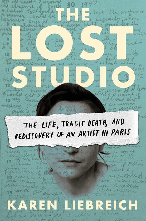 Text: "THE LOST STUDIO" und "THE LIFE, TRAGIC DEATH, AND REDISCOVERY OF AN ARTIST IN PARIS" von Karen Liebreich. Hintergrund: Handschrift.