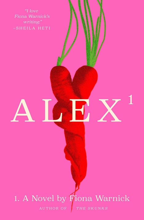 „I love Fiona Warnick’s writing.“ -Sheila Heti. ALEX. Illustration: Zwei rote Radieschen auf rosa Hintergrund.