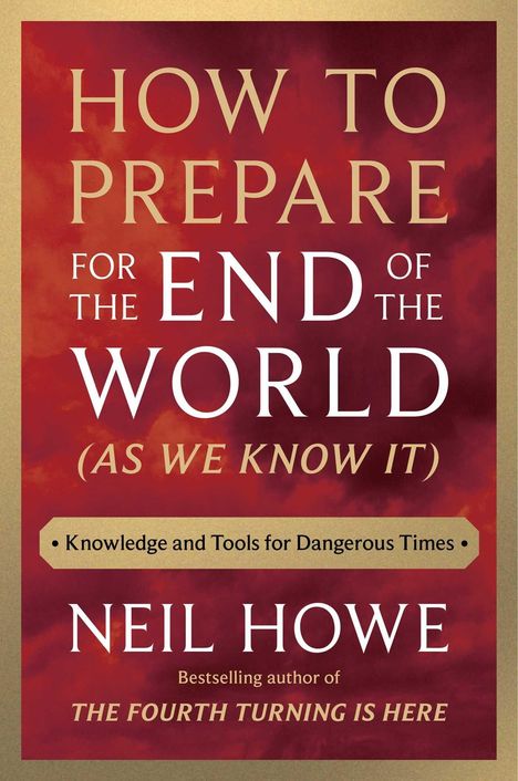 „How to Prepare for the End of the World“. Roter Hintergrund mit goldenen und weißen Buchstaben. Autor: Neil Howe.