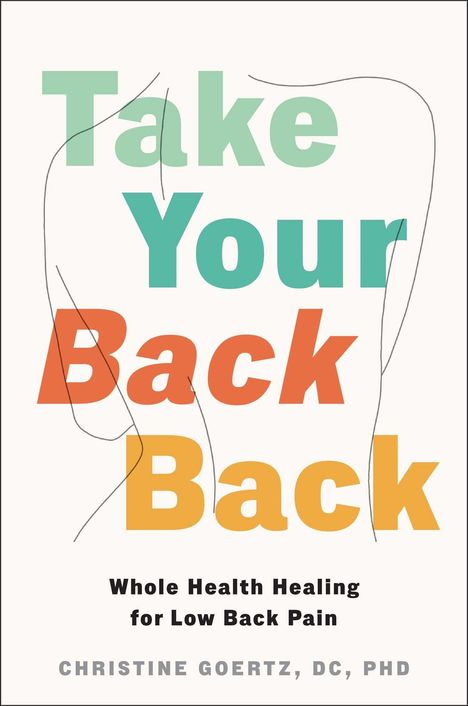 "Take Your Back Back" in großen Buchstaben. Darunter: "Whole Health Healing for Low Back Pain" von Christine Goertz. Gezeichnete Rückenlinien.