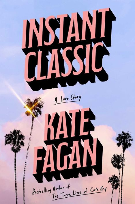 "INSTANT CLASSIC", "A Love Story", "KATE FAGAN", "Bestselling Author of The Three Lives of Cate Kay". Palmen und Himmel im Hintergrund.
