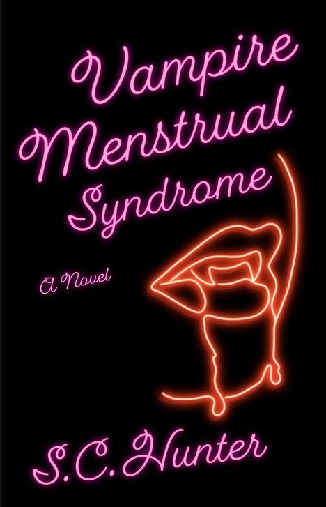 Text: "Vampire Menstrual Syndrome", "A Novel", "S.C. Hunter". Illustration: Neon-Lippen mit einem Tropfen Blut.