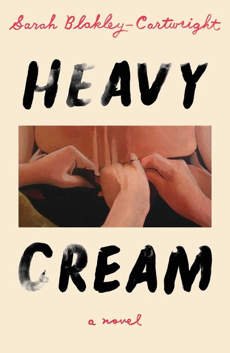 "Sarah Blakley-Cartwright. HEAVY CREAM. a novel." Illustration: Hände berühren Rücken mit goldenem Ring.