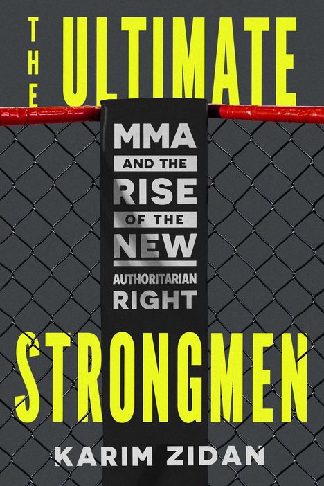 Text: "THE ULTIMATE STRONGMEN: MMA AND THE RISE OF THE NEW AUTHORITARIAN RIGHT" von Karim Zidan. Hintergrund: Zaun.