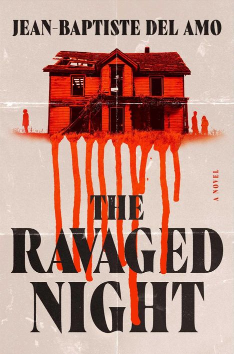JEAN-BAPTISTE DEL AMO, THE RAVAGED NIGHT, A NOVEL. Eine Illustration eines alten Hauses mit roten Farbtropfen.