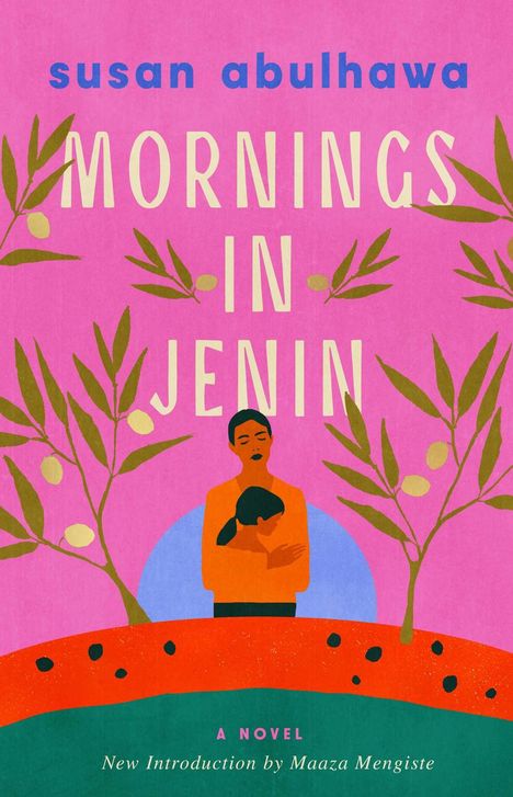 "susan abulhawa, Mornings in Jenin, A Novel, New Introduction by Maaza Mengiste." Illustration mit Olivenbäumen, Frau umarmt Kind.
