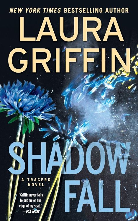 Text: LAURA GRIFFIN, SHADOW FALL, A Tracers Novel. Bild: Blaue Blumen explodieren dramatisch.