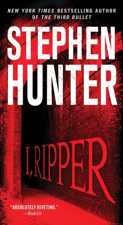"NEW YORK TIMES BESTSELLING AUTHOR OF THE THIRD BULLET", "STEPHEN HUNTER", "I, RIPPER", "ABSOLUTELY RIVETING." Ziegelwand in Rot.