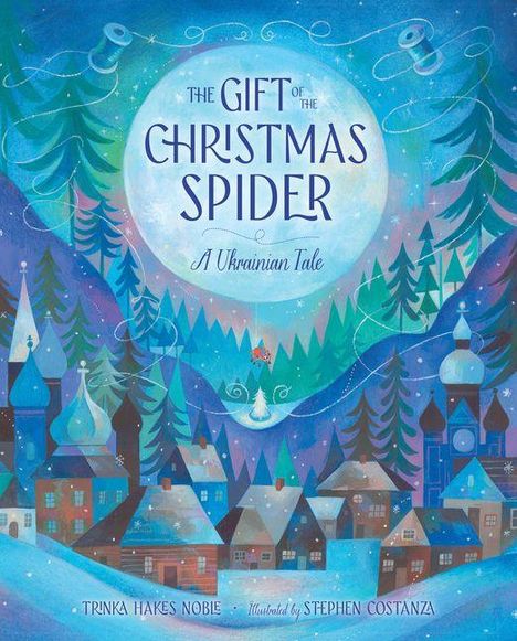 „THE GIFT OF THE CHRISTMAS SPIDER: A Ukrainian Tale.“ Illustration mit winterlicher Dorf- und Waldszene.