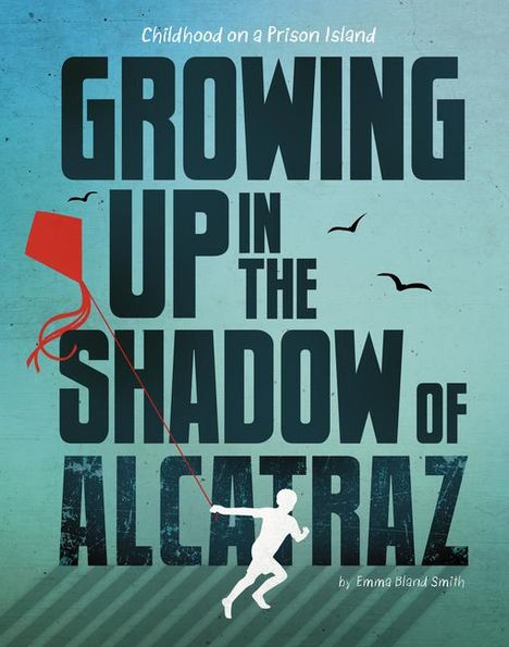 Emma Bland Smith: Growing Up in the Shadow of Alcatraz, Buch