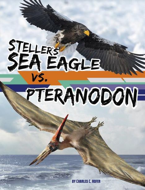 Charles C Hofer: Steller's Sea Eagle vs. Pteranodon, Buch