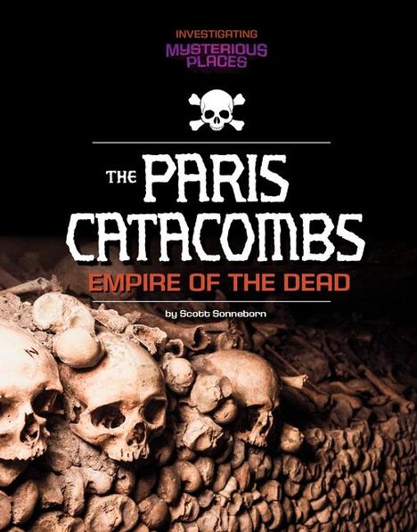 Scott Sonneborn: Paris Catacombs, Empire of the Dead, Buch