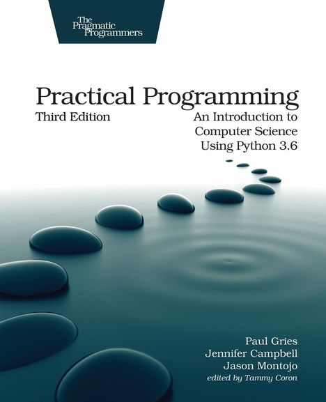 Practical Programming Third Edition. Einführung in Informatik mit Python 3.6. Autoren: Paul Gries, Jennifer Campbell, Jason Montojo.