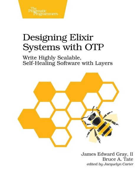 "Designing Elixir Systems with OTP. Write Highly Scalable, Self-Healing Software with Layers. Illustration: Biene und Waben."