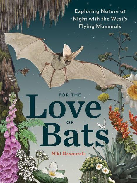 "For the Love of Bats" und "Exploring Nature at Night with the West's Flying Mammals." Ein Fledermausmotiv mit Pflanzen.