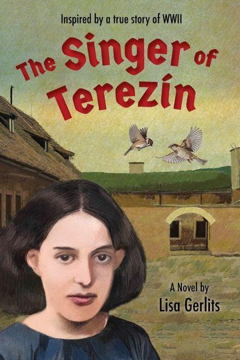 Text: "Inspired by a true story of WWII. The Singer of Terezín. A Novel by Lisa Gerlits." Illustration eines Mädchens vor Gebäuden.