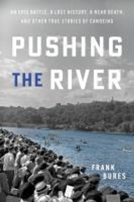 Frank Bures: Pushing the River, Buch