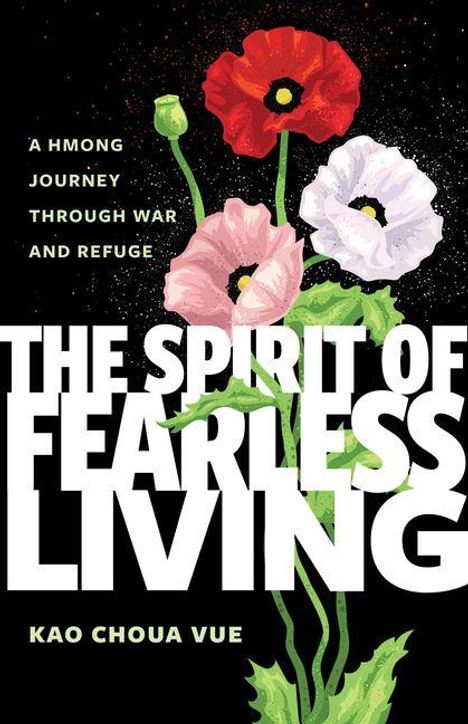 "The Spirit of Fearless Living" in großen Buchstaben, darunter "Kao Choua Vue". Drei bunte Mohnblumen mit Stiel.