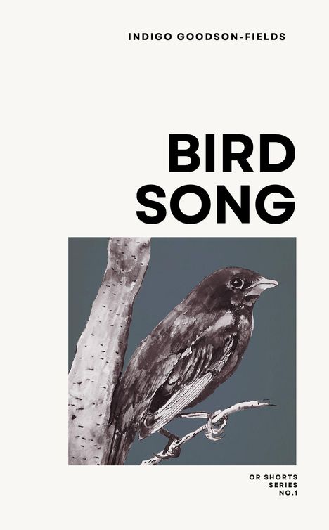 Text: "INDIGO GOODSON-FIELDS", "BIRD SONG", "OR SHORTS SERIES NO.1". Illustration eines Vogels auf einem Ast.