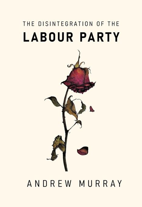 "The Disintegration of the Labour Party" von Andrew Murray. Illustration einer verwelkten Rose mit fallenden Blättern.