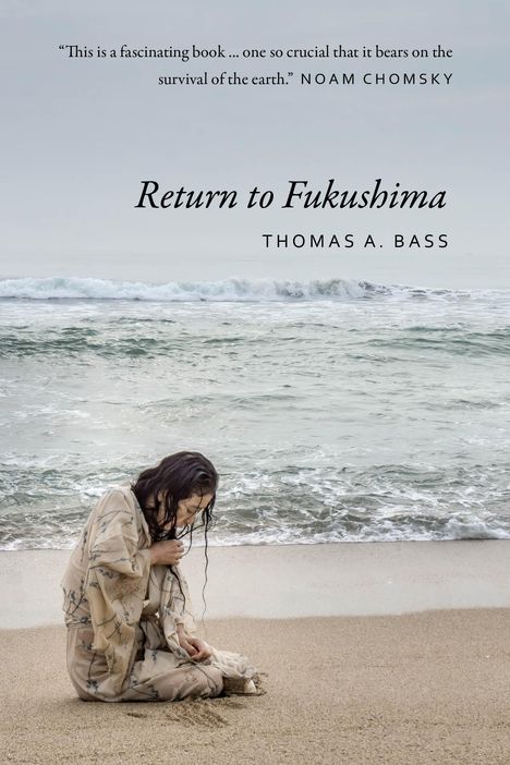 Thomas A Bass: Return to Fukushima, Buch