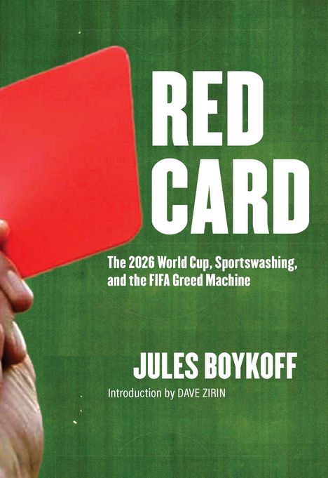 Titel: RED CARD. 
Untertitel: The 2026 World Cup, Sportswashing, and the FIFA Greed Machine. 
Autor: Jules Boykoff. 
Hintergrund: Ein Spielfeld, im Vordergrund eine rote Karte.