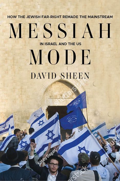"Messiah Mode: How the Jewish Far-Right Remade the Mainstream in Israel and the US" von David Sheen. Menschen mit Flaggen.
