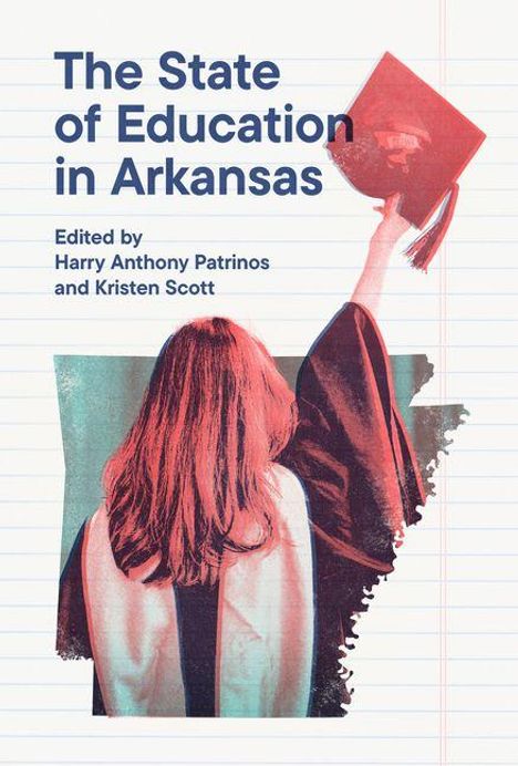 „The State of Education in Arkansas“, bearbeitet von Harry Anthony Patrinos und Kristen Scott. Illustration: Absolventin hält Doktorhut.