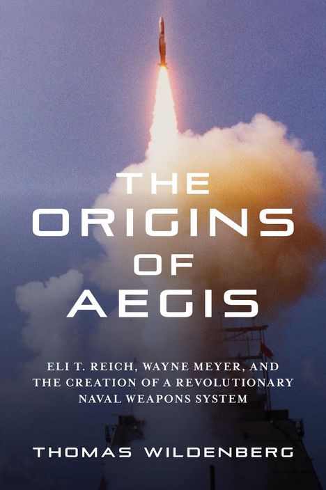 Thomas Wildenberg: The Origins of Aegis, Buch