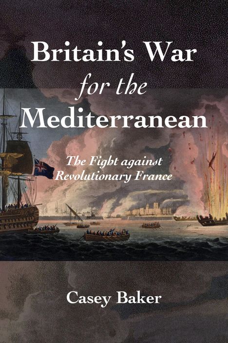 William Casey Baker: Britain's War for the Mediterranean, Buch