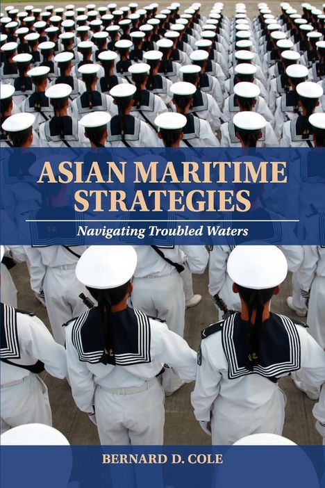 Bernard D. Cole: Asian Maritime Strategies, Buch