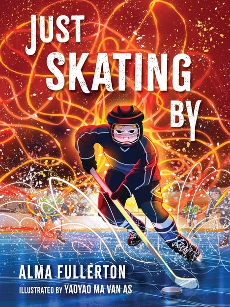 „JUST SKATING BY“ in großen Buchstaben, darunter „ALMA FULLERTON“. Ein Kind in Eishockeykleidung mit dynamischen Farben.