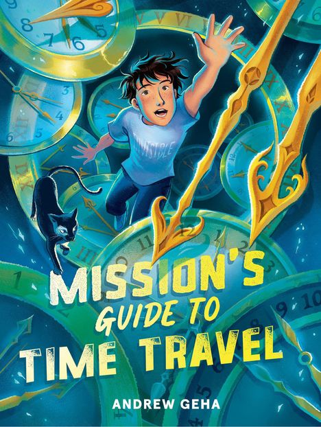 „MISSION'S GUIDE TO TIME TRAVEL“ und „ANDREW GEHA“ sind in gelbem und weißem Text. Junge mit Katze, umgeben von Uhren.