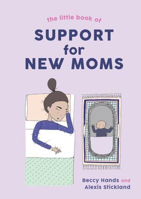 Texte: "the little book of SUPPORT for NEW MOMS" "Beccy Hands and Alexis Stickland." Illustration: schlafende Mutter und Baby.