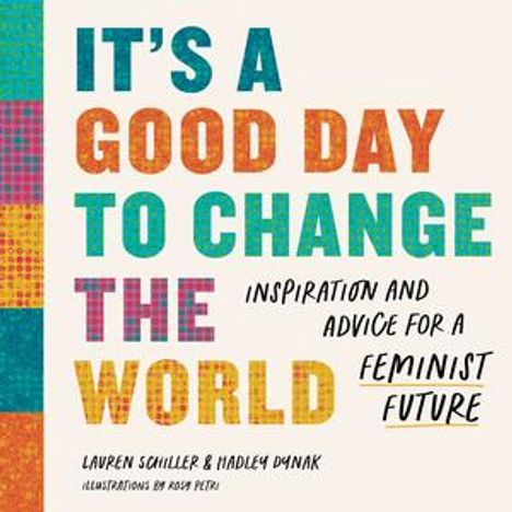 „It's a good day to change the world: Inspiration and advice for a feminist future.“ Bunte, lebhafte Schrift.