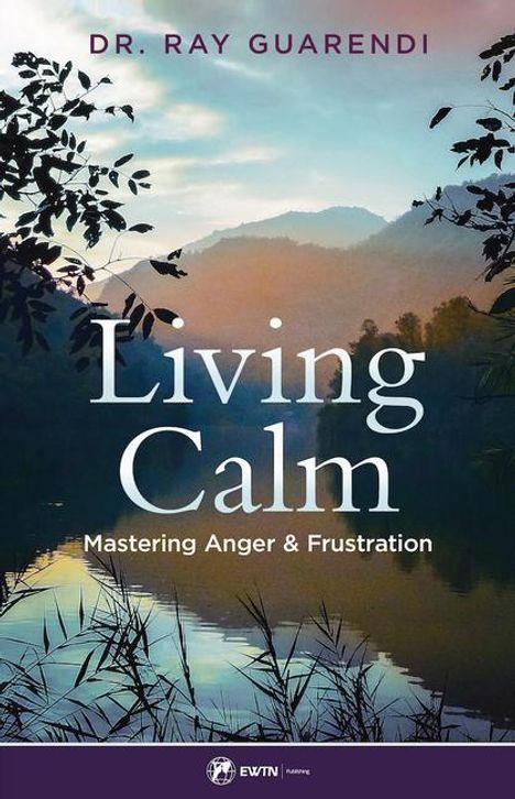 Dr. Ray Guarendi: "Living Calm: Mastering Anger & Frustration". Naturkulisse mit See und Bergen im Hintergrund.