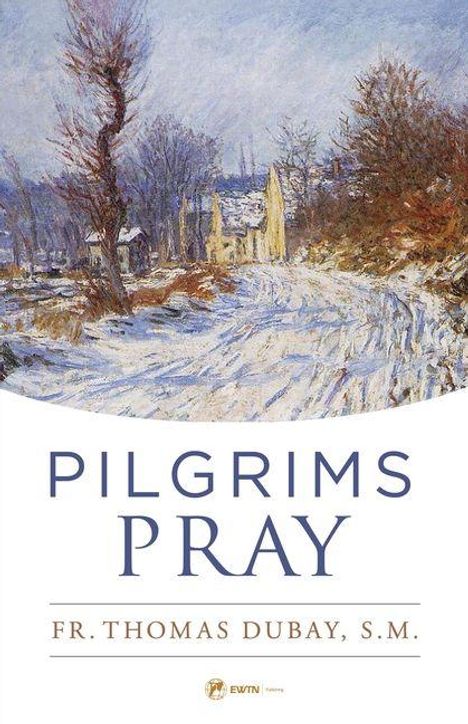 "Pilgrims Pray. Fr. Thomas Dubay, S.M." Winterliche Landschaft mit schneebedecktem Weg und Bäumen.