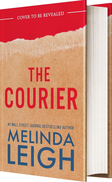 "COVER TO BE REVEALED. THE COURIER. #1 WALL STREET JOURNAL BESTSELLING AUTHOR MELINDA LEIGH." Buch mit rotem und beigem Cover.
