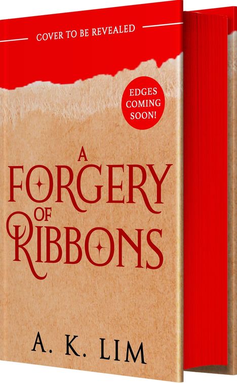 Text: "Cover to be revealed", "Edges coming soon!", "A Forgery of Ribbons", "A. K. Lim". Hintergrund: Rot oben, beige unten.