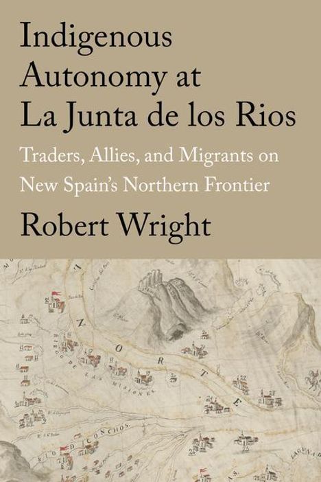 Robert Wright: Indigenous Autonomy at La Junta de Los Rios, Buch