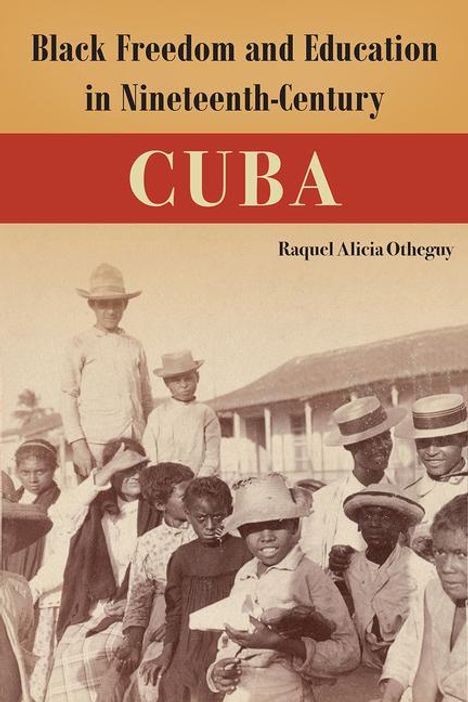 Raquel Alicia Otheguy: Black Freedom and Education in Nineteenth-Century Cuba, Buch