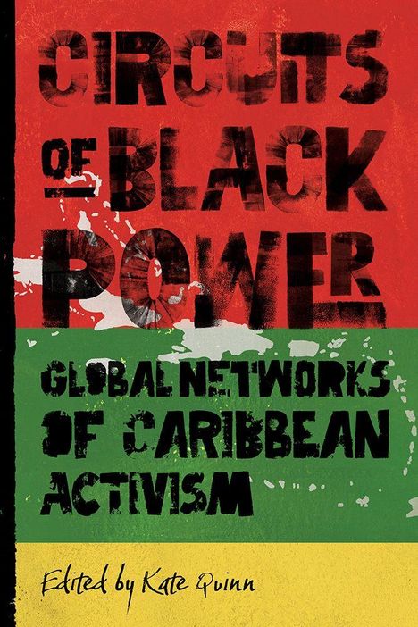 „Circuits of Black Power: Global Networks of Caribbean Activism“, bearbeitet von Kate Quinn. Roter, gelber, grüner Hintergrund.
